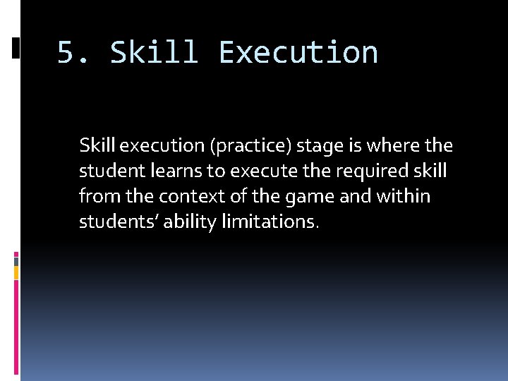 5. Skill Execution Skill execution (practice) stage is where the student learns to execute