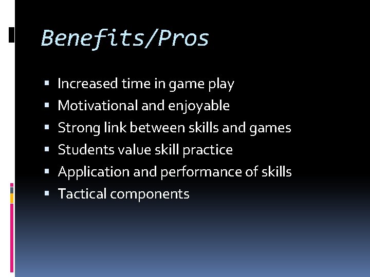 Benefits/Pros Increased time in game play Motivational and enjoyable Strong link between skills and