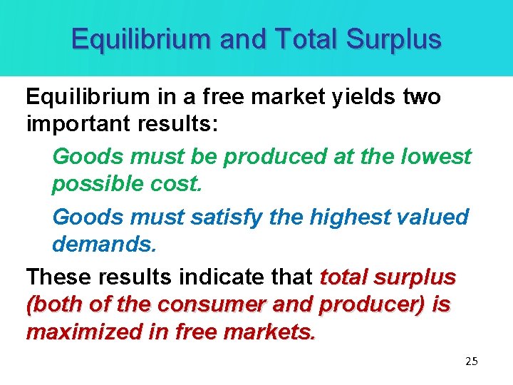 Equilibrium and Total Surplus Equilibrium in a free market yields two important results: Goods