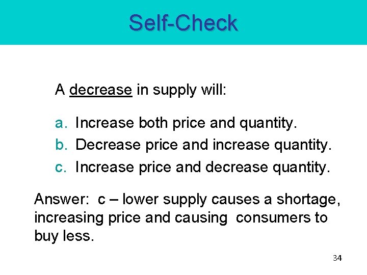 Self-Check A decrease in supply will: a. Increase both price and quantity. b. Decrease