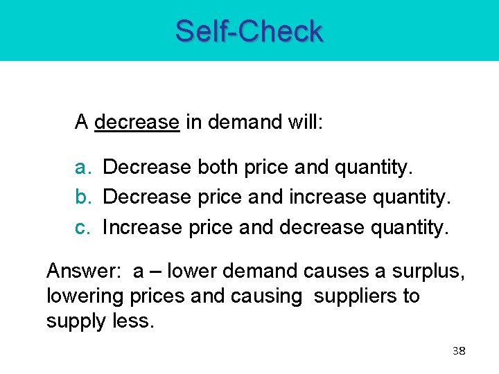 Self-Check A decrease in demand will: a. Decrease both price and quantity. b. Decrease