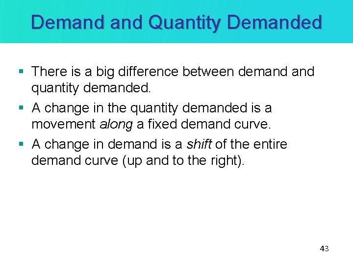 Demand Quantity Demanded § There is a big difference between demand quantity demanded. §