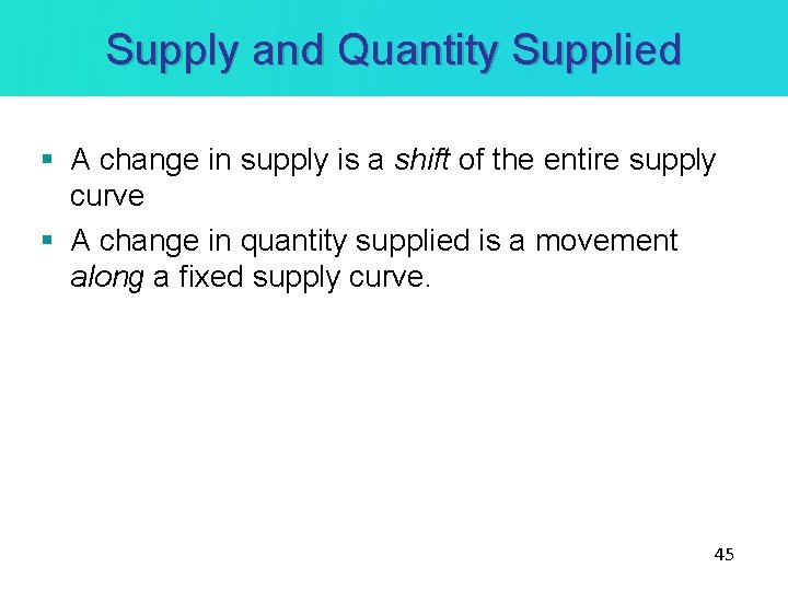 Supply and Quantity Supplied § A change in supply is a shift of the