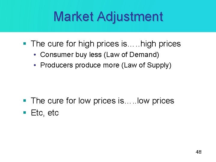 Market Adjustment § The cure for high prices is…. . high prices • Consumer