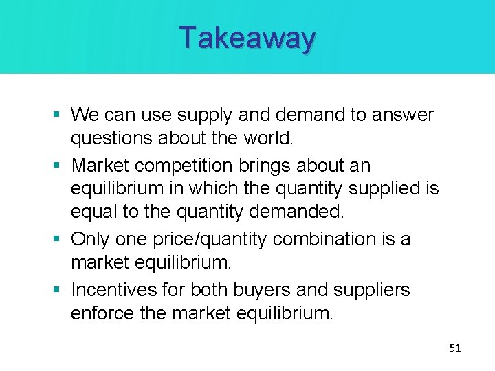 Takeaway § We can use supply and demand to answer questions about the world.