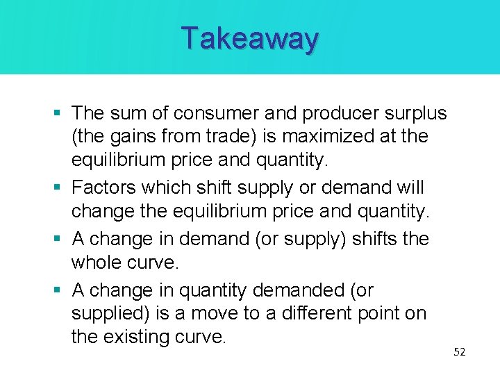 Takeaway § The sum of consumer and producer surplus (the gains from trade) is