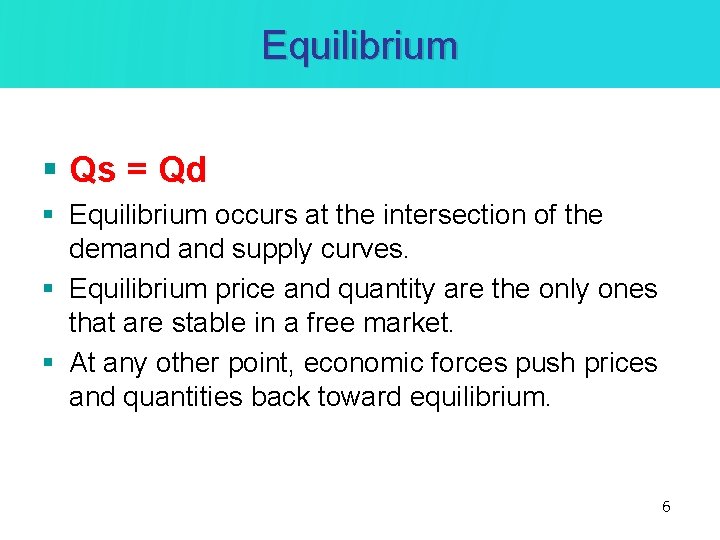 Equilibrium § Qs = Qd § Equilibrium occurs at the intersection of the demand