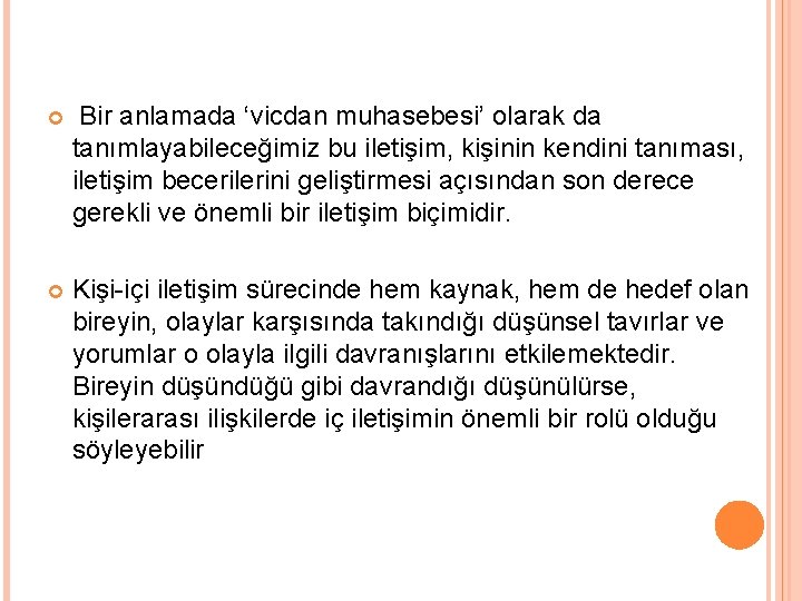  Bir anlamada ‘vicdan muhasebesi’ olarak da tanımlayabileceğimiz bu iletişim, kişinin kendini tanıması, iletişim