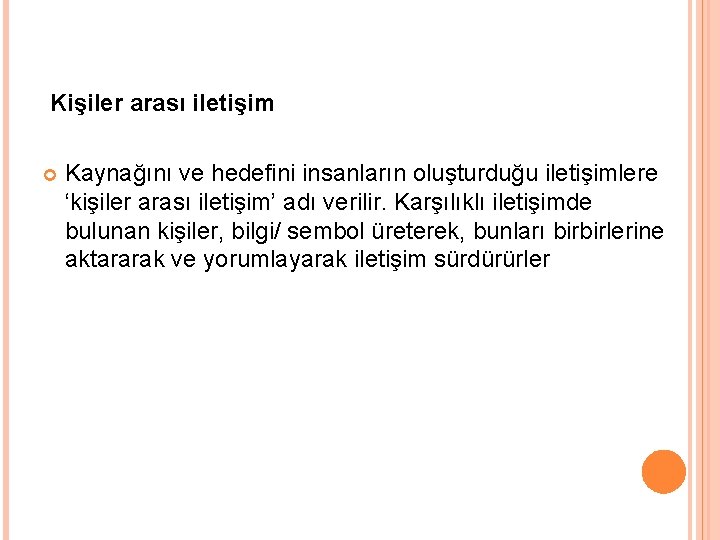 Kişiler arası iletişim Kaynağını ve hedefini insanların oluşturduğu iletişimlere ‘kişiler arası iletişim’ adı verilir.