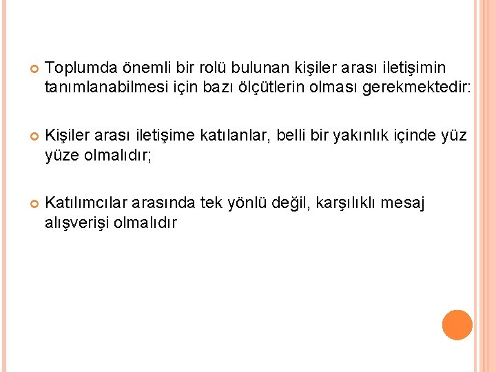  Toplumda önemli bir rolü bulunan kişiler arası iletişimin tanımlanabilmesi için bazı ölçütlerin olması