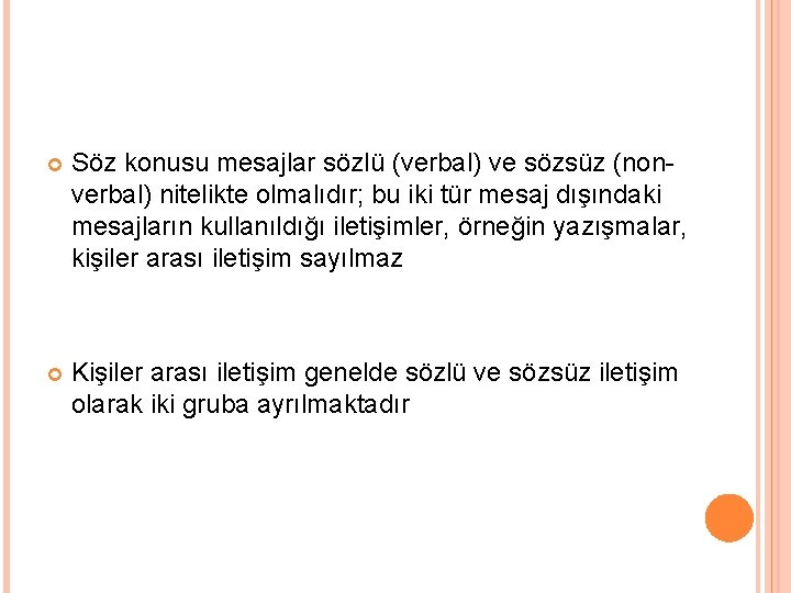  Söz konusu mesajlar sözlü (verbal) ve sözsüz (nonverbal) nitelikte olmalıdır; bu iki tür