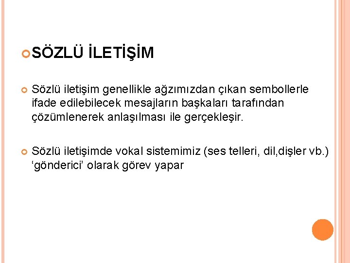  SÖZLÜ İLETİŞİM Sözlü iletişim genellikle ağzımızdan çıkan sembollerle ifade edilebilecek mesajların başkaları tarafından