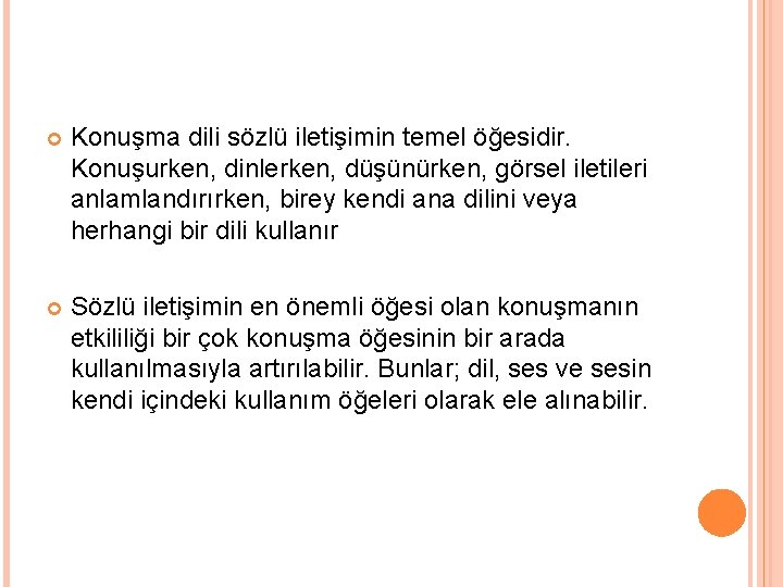  Konuşma dili sözlü iletişimin temel öğesidir. Konuşurken, dinlerken, düşünürken, görsel iletileri anlamlandırırken, birey