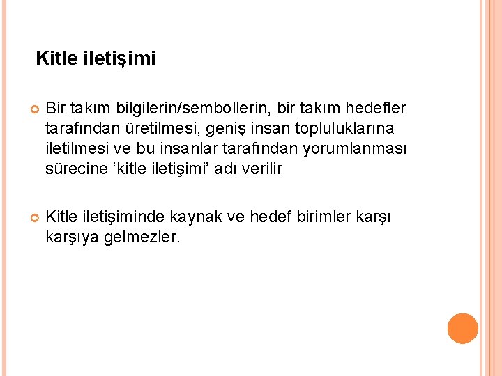 Kitle iletişimi Bir takım bilgilerin/sembollerin, bir takım hedefler tarafından üretilmesi, geniş insan topluluklarına iletilmesi