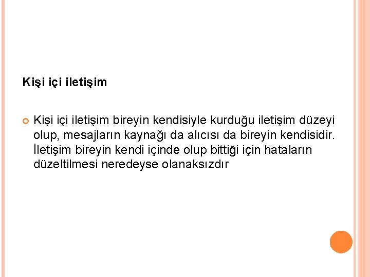 Kişi içi iletişim bireyin kendisiyle kurduğu iletişim düzeyi olup, mesajların kaynağı da alıcısı da