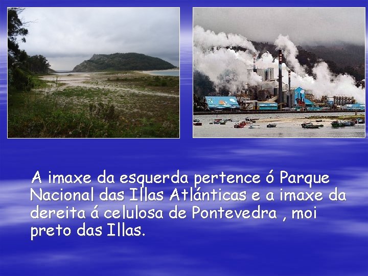 A imaxe da esquerda pertence ó Parque Nacional das Illas Atlánticas e a imaxe