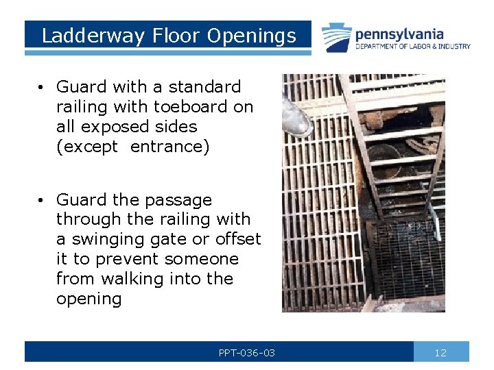 Ladderway Floor Openings • Guard with a standard railing with toeboard on all exposed