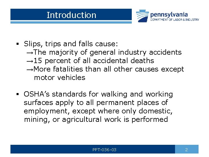 Introduction § Slips, trips and falls cause: →The majority of general industry accidents →