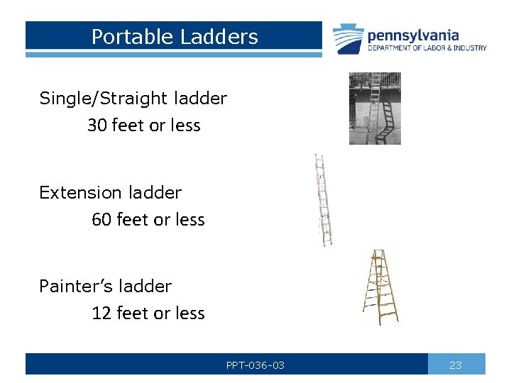 Portable Ladders Single/Straight ladder 30 feet or less Extension ladder 60 feet or less