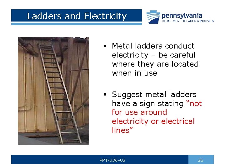 Ladders and Electricity § Metal ladders conduct electricity – be careful where they are