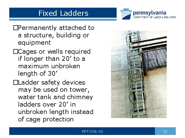 Fixed Ladders �Permanently attached to a structure, building or equipment �Cages or wells required