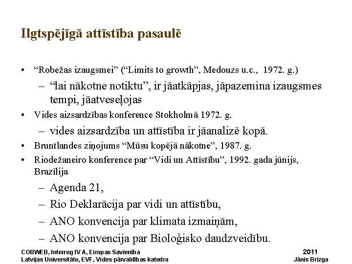 Ilgtspējīgā attīstība pasaulē • “Robežas izaugsmei” (“Limits to growth”, Medouzs u. c. , 1972.