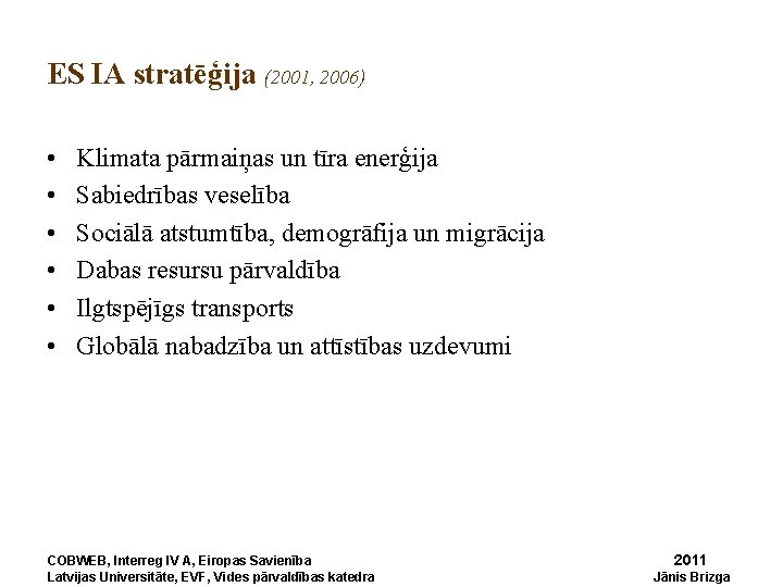 ES IA stratēģija (2001, 2006) • • • Klimata pārmaiņas un tīra enerģija Sabiedrības