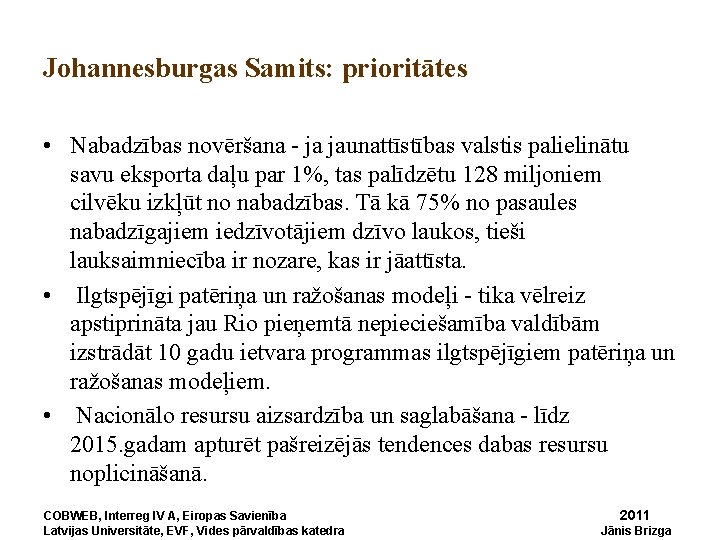 Johannesburgas Samits: prioritātes • Nabadzības novēršana - ja jaunattīstības valstis palielinātu savu eksporta daļu