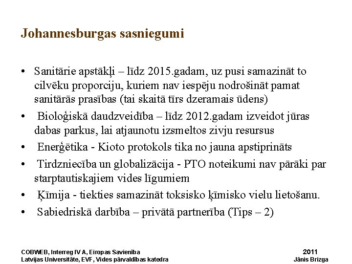 Johannesburgas sasniegumi • Sanitārie apstākļi – līdz 2015. gadam, uz pusi samazināt to cilvēku