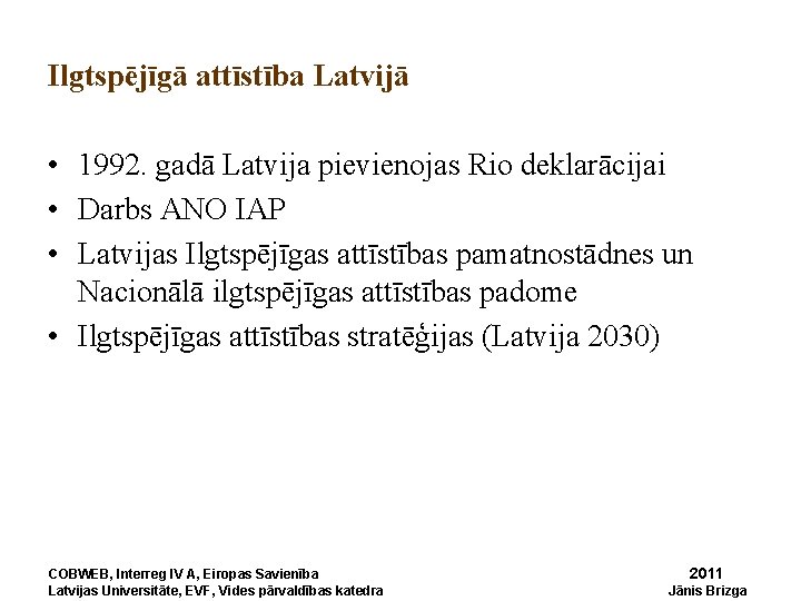 Ilgtspējīgā attīstība Latvijā • 1992. gadā Latvija pievienojas Rio deklarācijai • Darbs ANO IAP