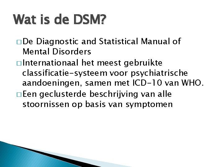 Wat is de DSM? � De Diagnostic and Statistical Manual of Mental Disorders �