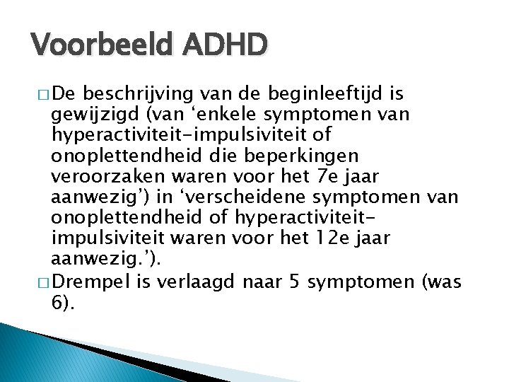 Voorbeeld ADHD � De beschrijving van de beginleeftijd is gewijzigd (van ‘enkele symptomen van