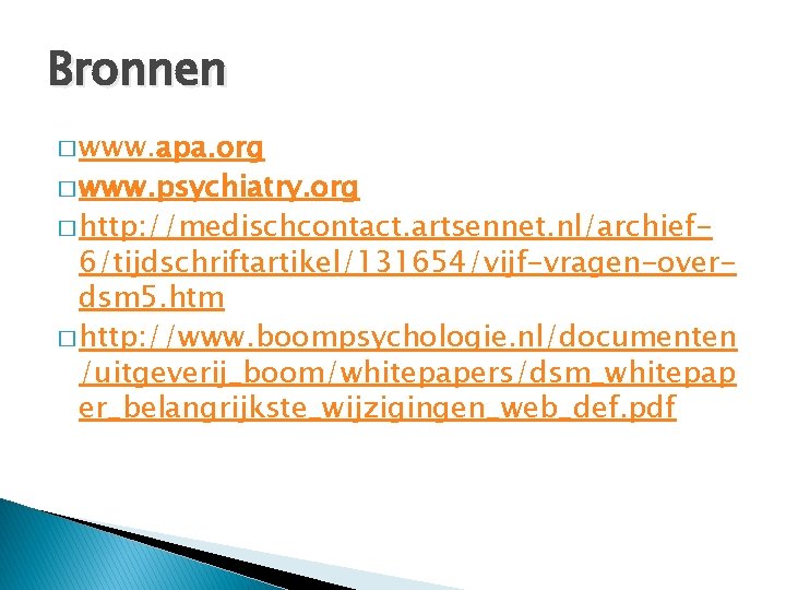 Bronnen � www. apa. org � www. psychiatry. org � http: //medischcontact. artsennet. nl/archief-