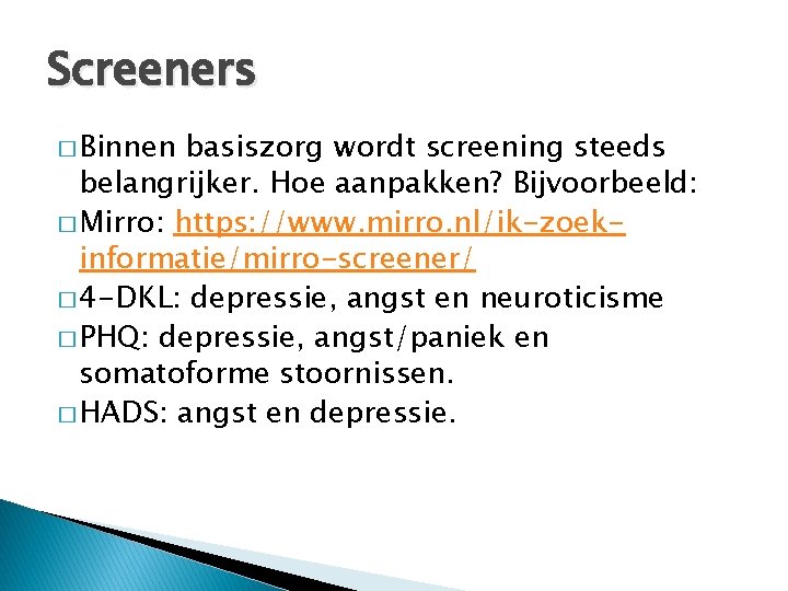 Screeners � Binnen basiszorg wordt screening steeds belangrijker. Hoe aanpakken? Bijvoorbeeld: � Mirro: https: