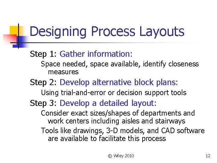 Designing Process Layouts Step 1: Gather information: Space needed, space available, identify closeness measures