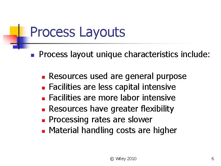 Process Layouts n Process layout unique characteristics include: n n n Resources used are