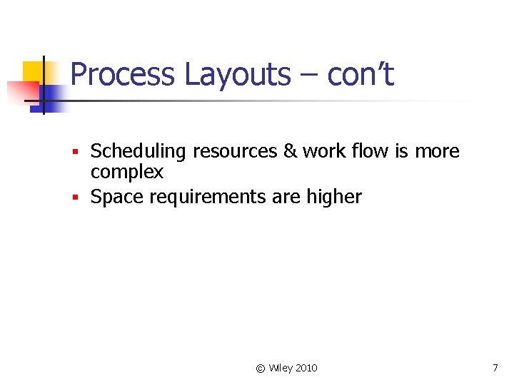 Process Layouts – con’t Scheduling resources & work flow is more complex § Space