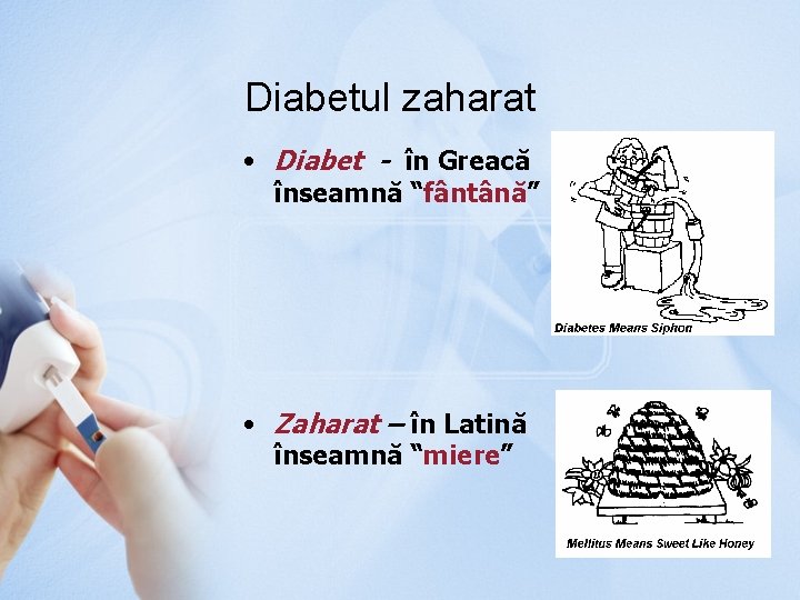 Diabetul zaharat • Diabet - în Greacă înseamnă “fântână” • Zaharat – în Latină