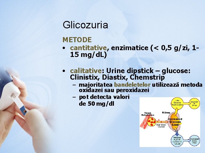 Glicozuria METODE • cantitative, enzimatice (< 0, 5 g/zi, 115 mg/d. L) • calitative: