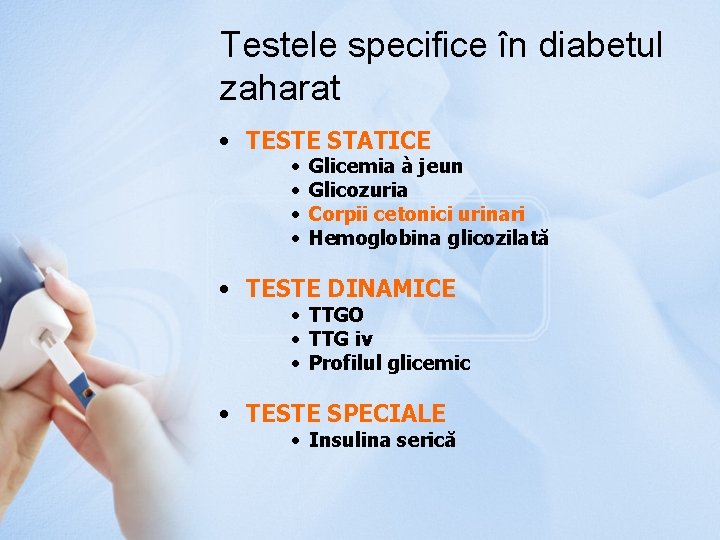 Testele specifice în diabetul zaharat • TESTE STATICE • • Glicemia à jeun Glicozuria