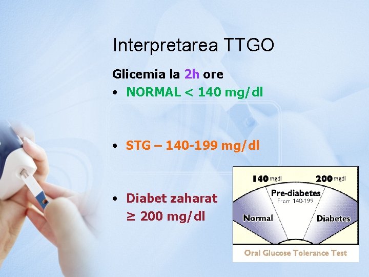 Interpretarea TTGO Glicemia la 2 h ore • NORMAL < 140 mg/dl • STG