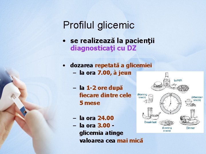Profilul glicemic • se realizează la pacienţii diagnosticaţi cu DZ • dozarea repetată a