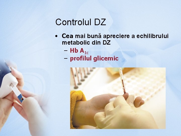 Controlul DZ • Cea mai bună apreciere a echilibrului metabolic din DZ – Hb