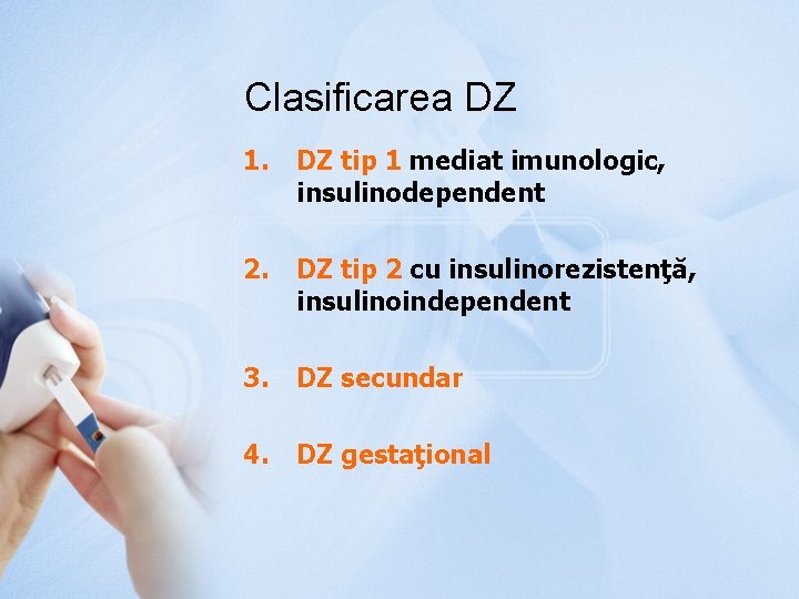 Clasificarea DZ 1. DZ tip 1 mediat imunologic, insulinodependent 2. DZ tip 2 cu