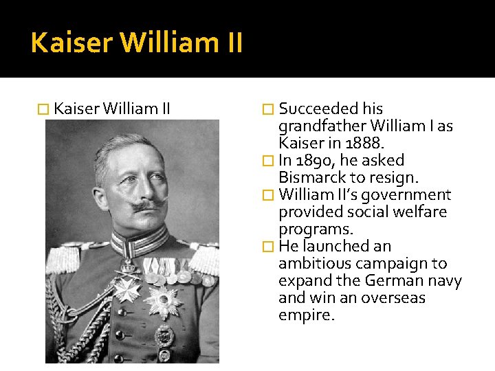 Kaiser William II � Succeeded his grandfather William I as Kaiser in 1888. �