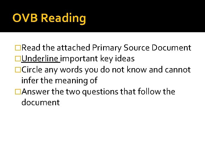 OVB Reading �Read the attached Primary Source Document �Underline important key ideas �Circle any