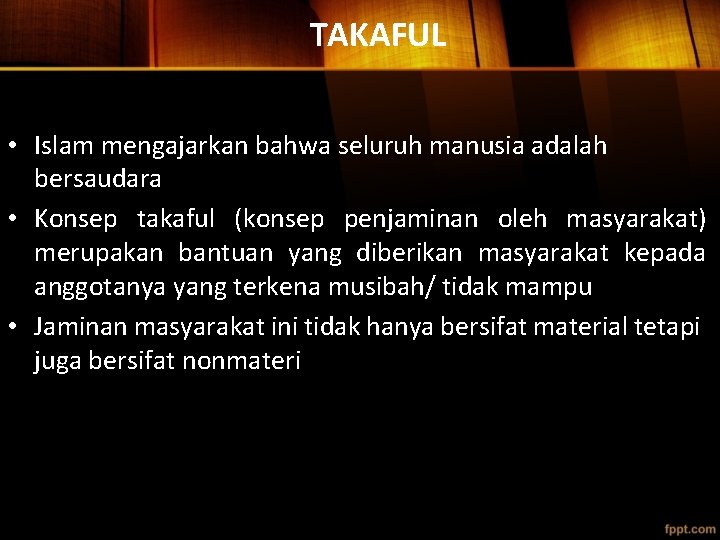 TAKAFUL • Islam mengajarkan bahwa seluruh manusia adalah bersaudara • Konsep takaful (konsep penjaminan