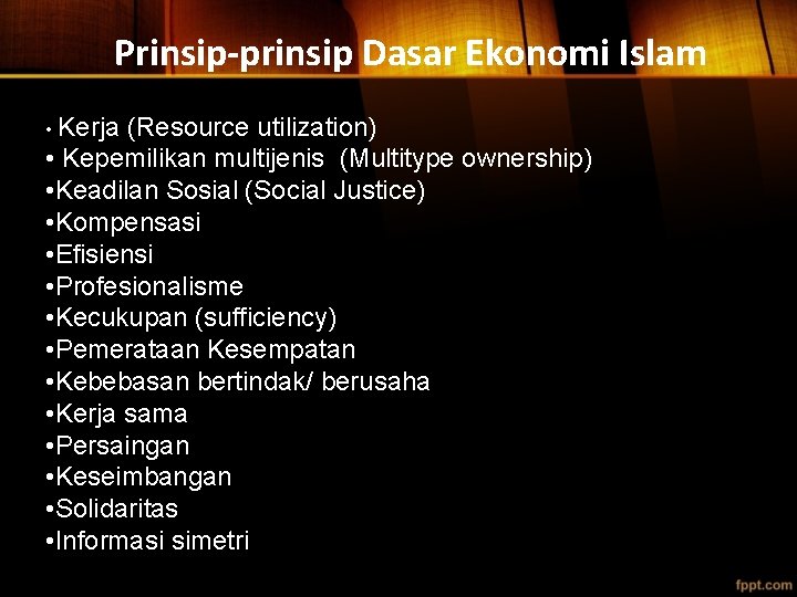 Prinsip-prinsip Dasar Ekonomi Islam • Kerja (Resource utilization) • Kepemilikan multijenis (Multitype ownership) •