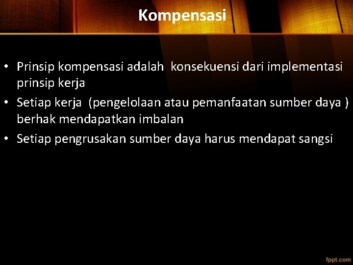 Kompensasi • Prinsip kompensasi adalah konsekuensi dari implementasi prinsip kerja • Setiap kerja (pengelolaan