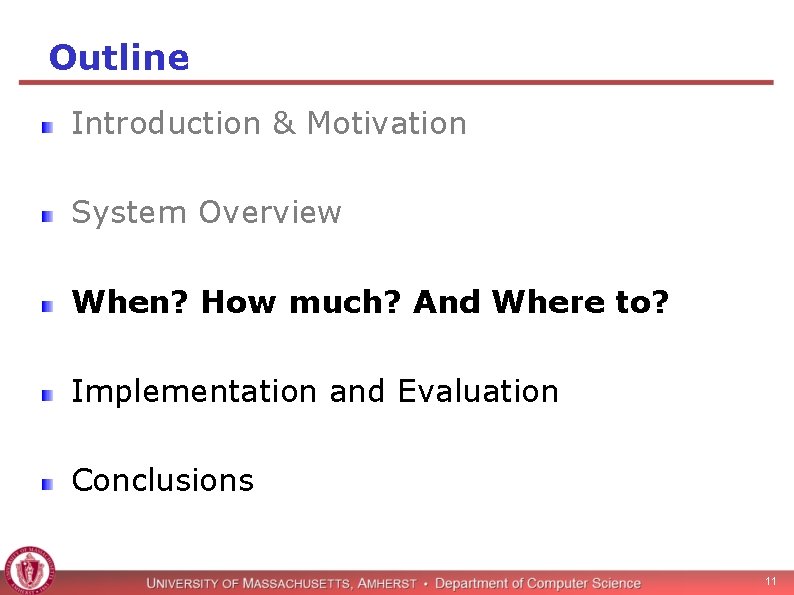 Outline Introduction & Motivation System Overview When? How much? And Where to? Implementation and